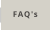 FAQ's